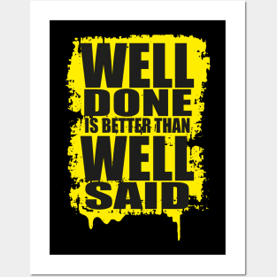 Well Done Is Better Than Well Said Posters and Art